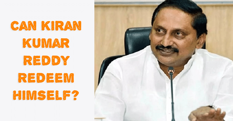 Can Kiran Kumar Reddy Redeem Himself_